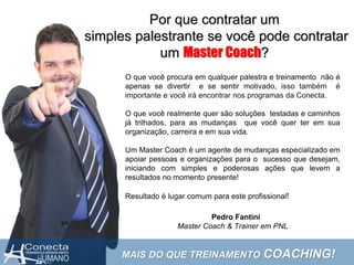Por que contratar um
simples palestrante se você pode contratar
um Master Coach?
MAIS DO QUE TREINAMENTO COACHING!
O que v...