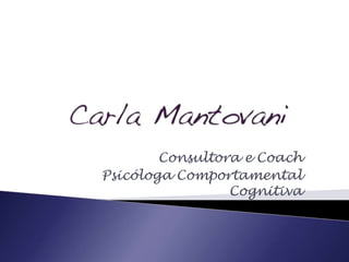 Consultora e Coach
Psicóloga Comportamental
                 Cognitiva
 