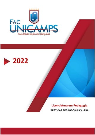 1
2022
Licenciatura em Pedagogia
PRÁTICAS PEDAGÓGICAS V - EJA
 