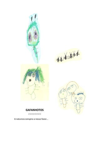 GAFANHOTOS
              cccccccc
A natureza conspira a nosso favor...
 