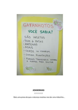 JOANINHAS
                          ccccccc
Mais uma prova de que a natureza resolveu nos dar uma mãozinha...
 