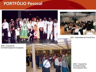 PORTFÓLIO Pessoal




                                2001 : Solenidade de Final de Ano




2002 : Coquetel de
Confraternização de Congresso




                                   2003 : Coquetel de
                                   Confraternização
                                   de Congresso (SC)
 