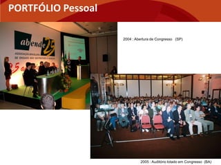 PORTFÓLIO Pessoal

                    2004 : Abertura de Congresso (SP)




                             2005 : Auditório lotado em Congresso (BA)
 