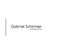 Gabriel Schirmerdireção de Arte
 