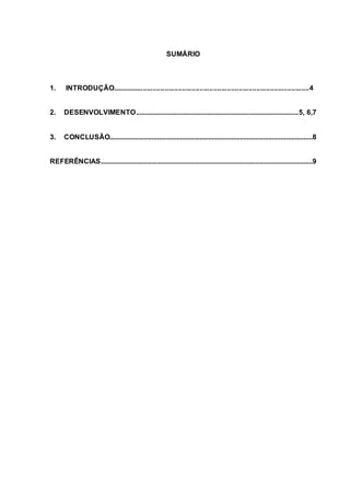 SUMÁRIO
1. INTRODUÇÃO.....................................................................................................4
2. DESENVOLVIMENTO............................................................................................5, 6,7
3. CONCLUSÃO...................................................................................................................8
REFERÊNCIAS........................................................................................................................9
 