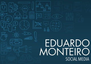 EDUARDO
MONTEIRO
SOCIAL MEDIA
 