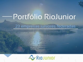 Portfólio RioJunior 
23 empresas juniores federadas  