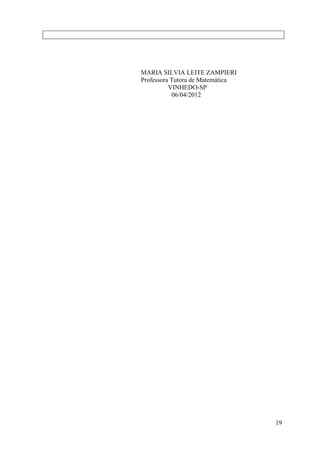 MARIA SILVIA LEITE ZAMPIERI
Professora Tutora de Matemática
          VINHEDO-SP
           06/04/2012




                                  19
 