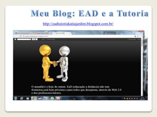 http://eadtutoriakatiajardim.blogspot.com.br/
 