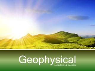 Geophysicalconsulting & services
 