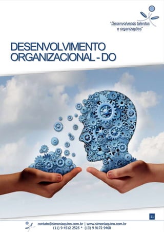 contato@simoniaquino.com.br ǀ www.simoniaquino.com.br
(11) 9 4512 2525 * (13) 9 9172 9460
DESENVOLVIMENTO
ORGANIZACIONAL-DO
11
 