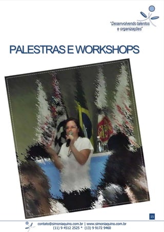 contato@simoniaquino.com.br ǀ www.simoniaquino.com.br
(11) 9 4512 2525 * (13) 9 9172 9460
PALESTRASEWORKSHOPS
15
 