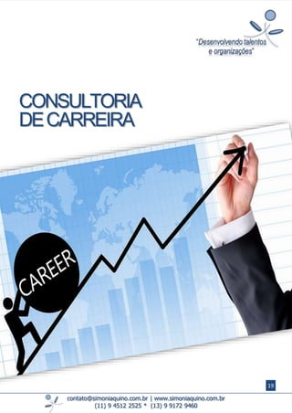 contato@simoniaquino.com.br ǀ www.simoniaquino.com.br
(11) 9 4512 2525 * (13) 9 9172 9460
CONSULTORIA
DECARREIRA
19
 