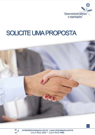 contato@simoniaquino.com.br ǀ www.simoniaquino.com.br
(11) 9 4512 2525 * (13) 9 9172 9460
SOLICITEUMAPROPOSTA
21
 
