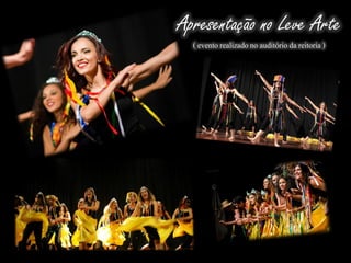 Apresentação no Leve Arte
( evento realizadono auditórioda reitoria )
 