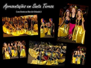 Apresentações em Santa Teresa
( em frente ao Bar do Orlando )
 