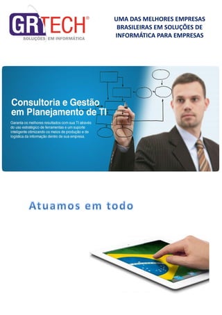 UMA DAS MELHORES EMPRESAS
BRASILEIRAS EM SOLUÇÕES DE
INFORMÁTICA PARA EMPRESAS
 