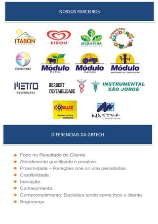 NOSSOS PARCEIROS
DIFERENCIAIS DA GRTECH
 