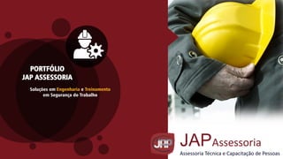 PORTFÓLIO
JAP ASSESSORIA
Soluções em Engenharia e Treinamento
em Segurança do Trabalho
 
