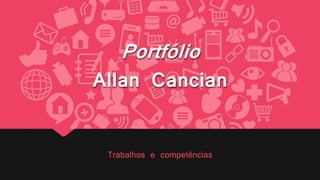 Portfólio
Allan Cancian
Trabalhos e competências
 