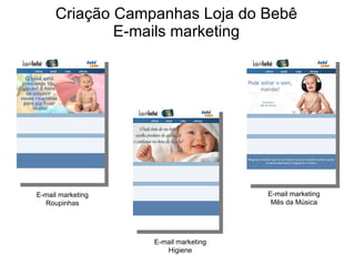 Criação Campanhas Loja do Bebê E-mails marketing E-mail marketing Roupinhas E-mail marketing Higiene E-mail marketing Mês da Música 