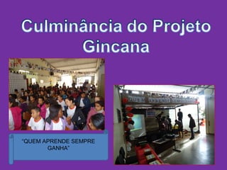 “QUEM APRENDE SEMPRE
GANHA”
 