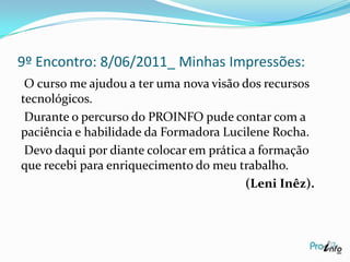 9º Encontro: 8/06/2011Atualização do Portfólio Pessoal;A internet como espaço de autoria;Login e Senha no slideshare.net;Postar  apresentação;Plano de Aula (Orientações).
