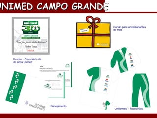 Elaboração de material de Patrocínio Planejamento Evento – Aniversário de 30 anos Unimed Cartão para aniversariantes do mês UNIMED CAMPO GRANDE   Uniformes  - Patrocínios  