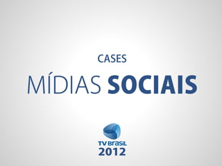Portfólio - Cases Mídias Sociais [TV Brasil 2012]