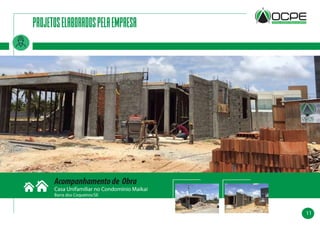 11
projetoselaboradospelaempresa
Acompanhamentode Obra
Casa Unifamiliar no Condomínio Maikai
Barra dos Coqueiros/SE
 