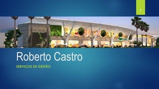 Roberto Castro
SERVIÇOS DE GESTÃO
1
 