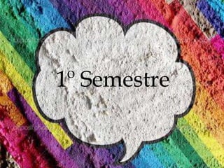 1º Semestre
 
