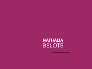 NATHÁLIA
BELOTE
Creative Planner
 