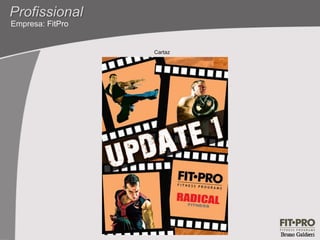 Profissional
Empresa: FitPro


                  Cartaz
 