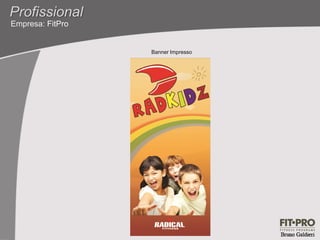 Profissional
Empresa: FitPro


                  Banner Impresso
 