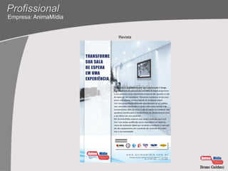 Profissional
Empresa: AnimaMídia


                      Revista
 