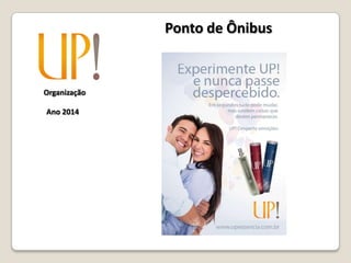 Organização
Ano 2014
Ponto de Ônibus
 