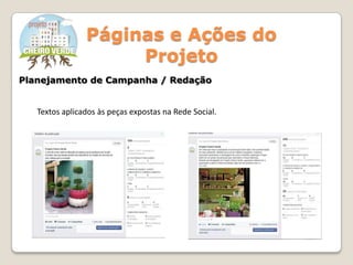 Páginas e Ações do
Projeto
Planejamento de Campanha / Redação
Textos aplicados às peças expostas na Rede Social.
 