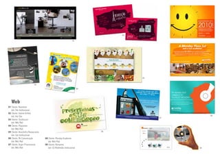 02

                                                                     01




                                                                                          05


                             03
                                                                           04




   Web
01 Cliente: Neostone
   Job: Site Institucional
02 Cliente: Jeanne Arthes
   Job: Hot Site                                                                                         08
                                                                                               07
03 Cliente: StudioLuce
   Job: Web Mail
04 Cliente: Playcenter
   Job: Web Mail
05 Cliente: Alcachofra Restaurante                                              06
   Job: Site Institucional
06 Cliente: Rb Comunicação           08 Cliente: Monday Academia
   Job: Web Mail                        Job: Web Mail
07 Cliente: Argon Promocional        09 Cliente: Remantec
   Job: Web Mail                        Job: CD Multimídia Institucional                            09
 