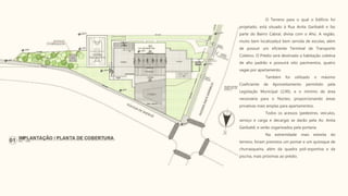 O Terreno para o qual o Edifício foi
projetado, está situado à Rua Anita Garibaldi e faz
parte do Bairro Cabral, divisa com o Ahú. A região,
muito bem localizada,é bem servida de escolas, além
de possuir um eficiente Terminal de Transporte
Coletivo. O Prédio será destinado a habitação coletiva
de alto padrão e possuirá oito pavimentos, quatro
vagas por apartamento.
Também foi utilizado o máximo
Coeficiente de Aproveitamento permitido pela
Legislação Municipal (2,00), e o mínimo de área
necessária para o Núcleo, proporcionando áreas
privativas mais amplas para apartamentos.
Todos os acessos (pedestres, veículos,
serviço e carga e decarga) se darão pela Av. Anita
Garibaldi, e serão organizados pela portaria.
Na extremidade mais estreita do
terreno, foram previstos um pomar e um quiosque de
churrasqueira, além da quadra poli-esportiva e da
piscina, mais próximas ao prédio.
 