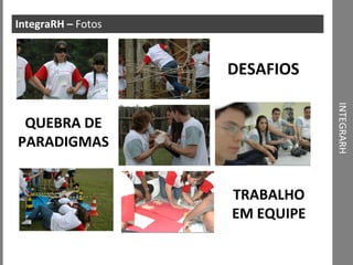 INTEGRARH IntegraRH –  Fotos JET 2008 DESAFIOS QUEBRA DE PARADIGMAS TRABALHO EM EQUIPE 