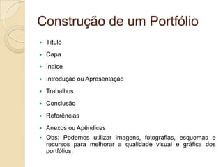 Tipos de PortfóliosParticularDe AprendizagemDemonstrativosArtístico CulturalFotográficoEmpresarial