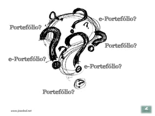 e-Portefólio?
Portefólio?


                                        Portefólio?

e-Portefólio?
                                 e-Portefólio?



                   Portefólio?

www.joaoleal.net
 