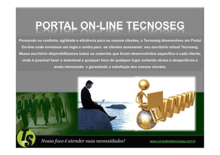 PORTAL ON-LINE TECNOSEG




Nosso foco é atender suas necessidades!   www.consultoriatecnoseg.com.br
 