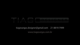 tiagovargas.designer@gmail.com   21 8819-7999
           www.tiagovargas.com.br
 