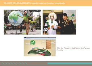 PROJETO DE SÓCIO AMBIENTAL / criação, desenvolvimento e coordenação
Cliente: Governo do Estado do Paraná
Curitiba
 