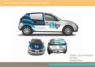 NOVO LOGOTIPO + COMUNICAÇÃO VISUAL VEÍCULOS
Cliente: Ip ConstruçõesFO
Curitiba
Guarapuava
 