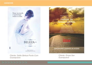 ANÚNCIOS
Cliente: Salão Beleza Ponto Com
Guarapuava
Cliente: Grupo Itax
Guarapuava
 