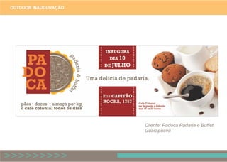 OUTDOOR INAUGURAÇÃO
Cliente: Padoca Padaria e Buffet
Guarapuava
 
