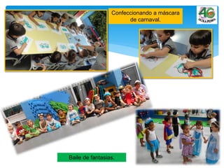 Confeccionando a máscara
de carnaval.
Baile de fantasias.
 